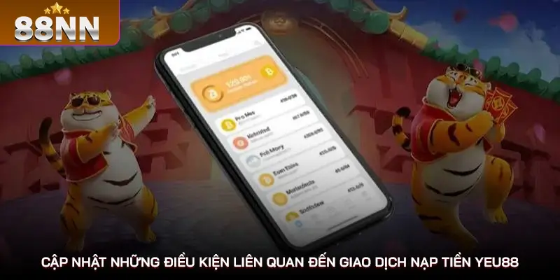 Cập nhật những điều kiện liên quan đến giao dịch nạp tiền 88NN