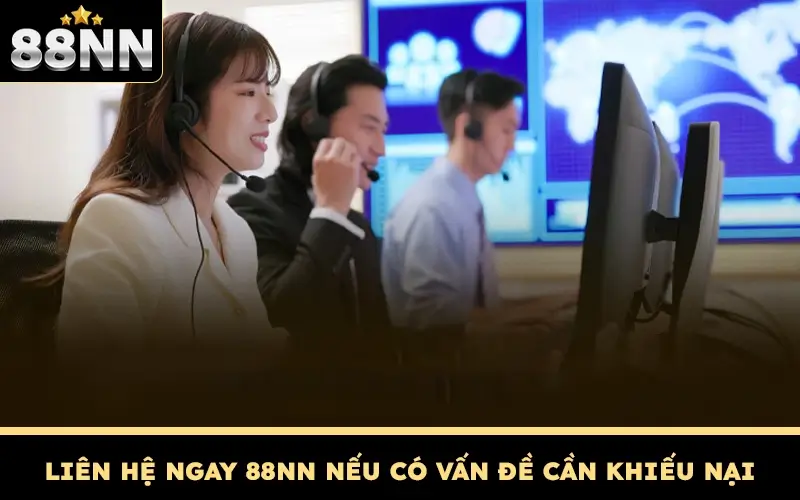 Liên hệ ngay 88NN nếu có vấn đề cần khiếu nại