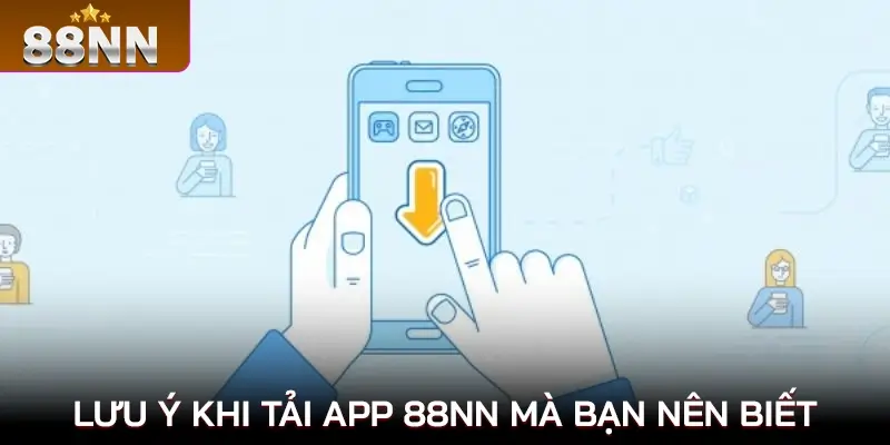 Lưu ý khi tải app 88nn mà bạn nên biết