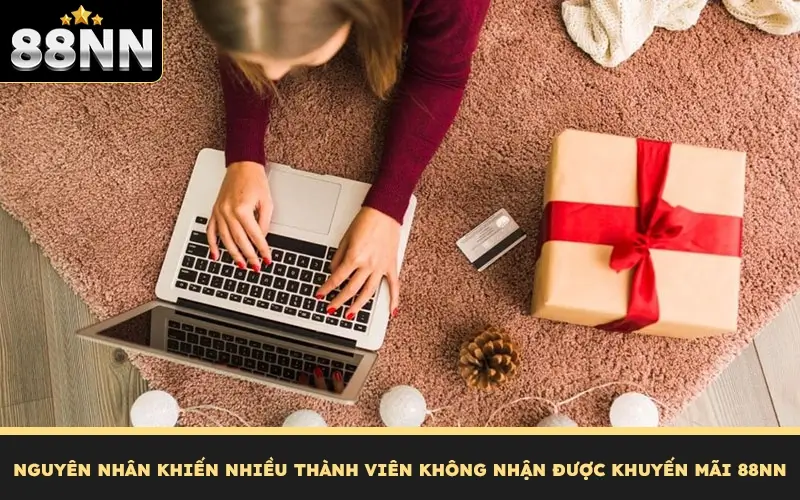 Nguyên nhân khiến nhiều thành viên không nhận được khuyến mãi 88NN