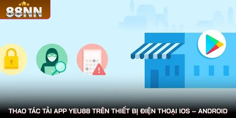 Thao tác tải app 88nn trên thiết bị điện thoại IOS – Android