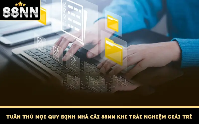 Tuân thủ mọi quy định nhà cái 88NN khi trải nghiệm giải trí